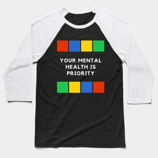 Your mental health is priority Baseball T-Shirt